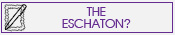 What is the ESCHATON?