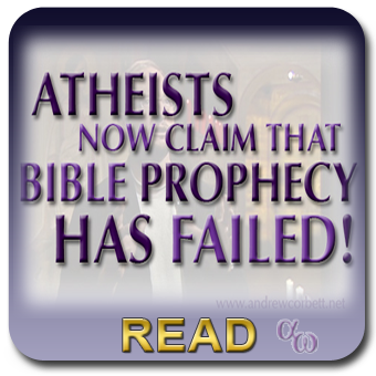 Atheists Now Claim That Bible Prophecies Have Failed