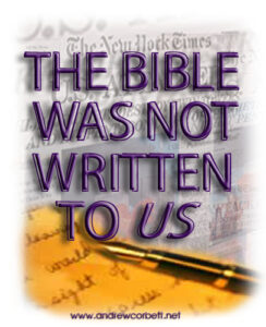 The Bible was written for us, not, to us.
