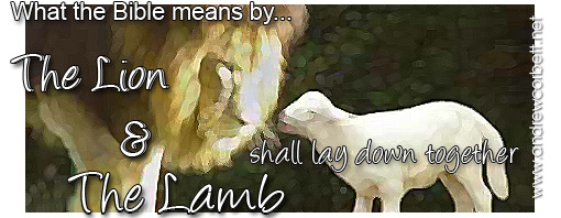 The Lion Shall Lay Down Together With the Lamb - explained.