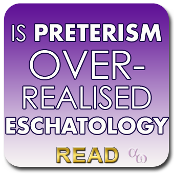 Is Preterism Over-Realised Eschatology?